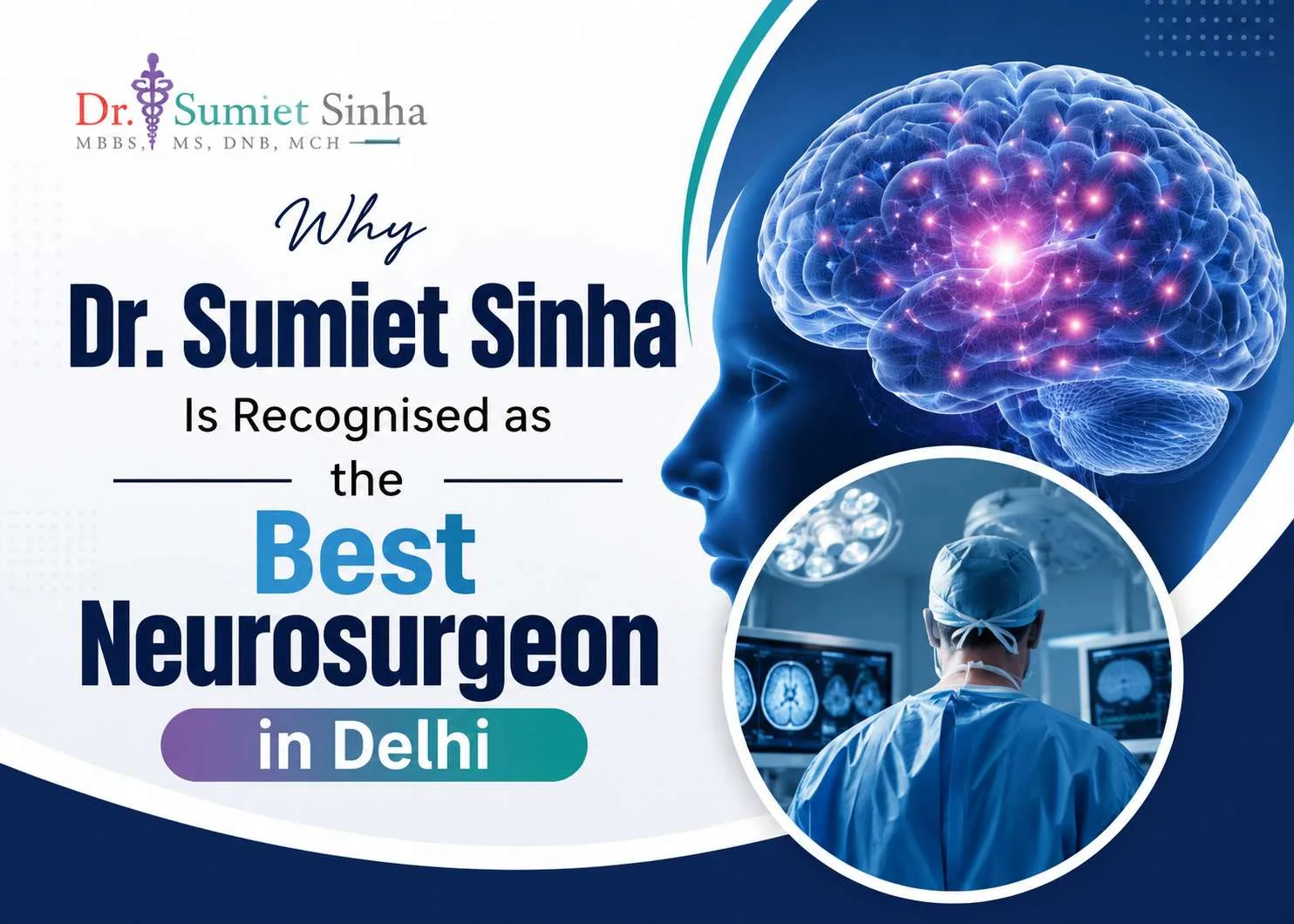 Why Dr. Sumiet Sinha Is Recognised as the Best Neurosurgeon in Delhi