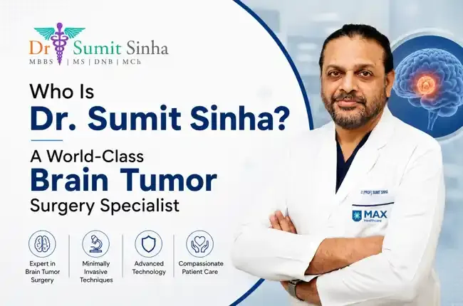 Who Is Dr. Sumit Sinha? A World-Class Brain Tumor Surgery Specialist